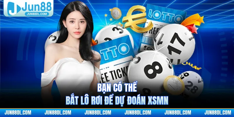 Bạn có thể bắt lô rơi để dự đoán XSMN