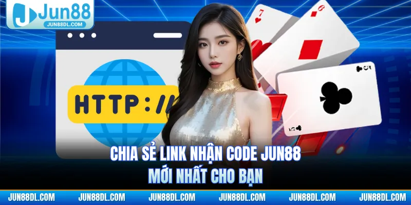 Chia sẻ link nhận code JUN88 mới nhất cho bạn