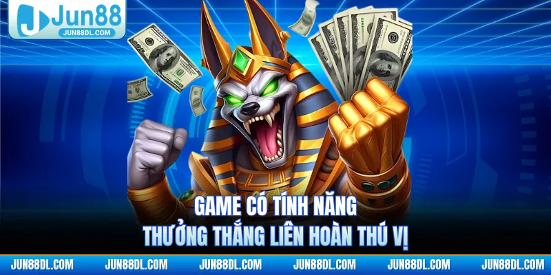 Game có tính năng thưởng thắng liên hoàn thú vị