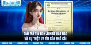 Giải Mã Tin Đồn JUN88 Lừa Đảo Và Sự Thật Uy Tín Của Nhà Cái