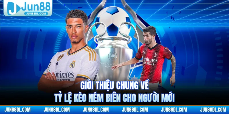 Giới thiệu chung về tỷ lệ kèo ném biên cho người mới