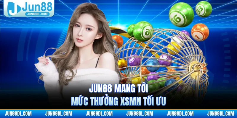 JUN88 mang tới mức thưởng XSMN tối ưu