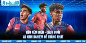 Kèo Ném Biên - Cách Chơi Và Kinh Nghiệm Dễ Thắng Nhất