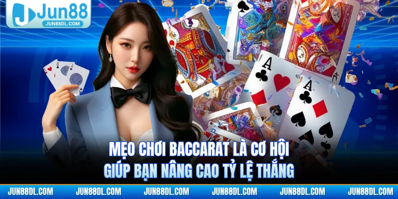 Mẹo chơi Baccarat là cơ hội giúp bạn nâng cao tỷ lệ thắng