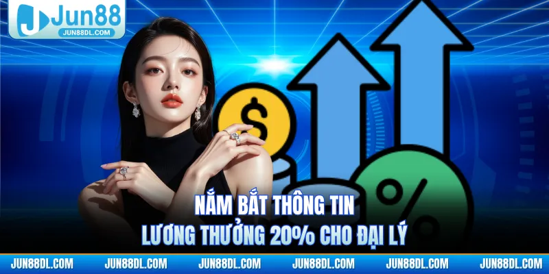 Nắm bắt thông tin lương thưởng 20% cho đại lý