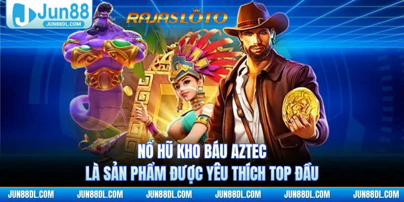 Nổ hũ Kho báu Aztec là sản phẩm được yêu thích top đầu