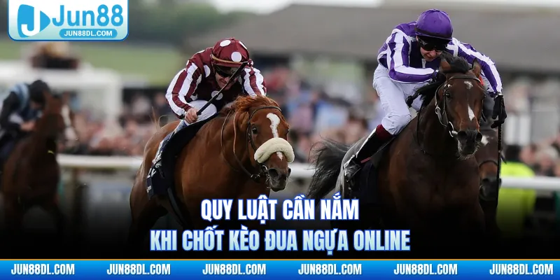 Quy luật cần nắm khi chốt kèo đua ngựa online