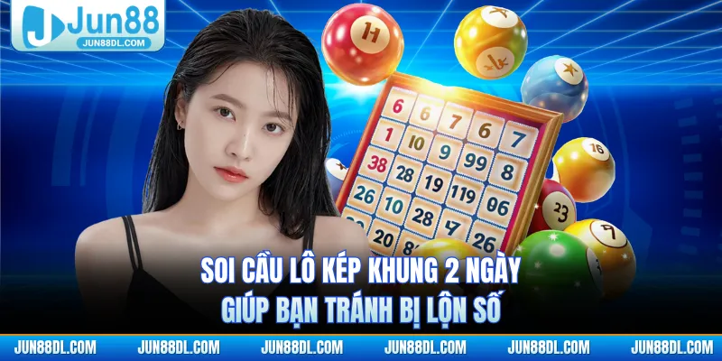 Soi cầu lô kép khung 2 ngày giúp bạn tránh bị lộn số