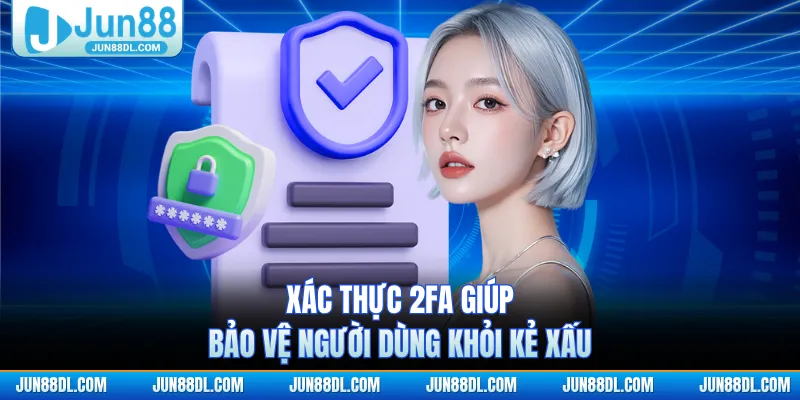 Xác thực 2FA giúp bảo vệ người dùng khỏi kẻ xấu